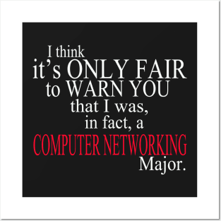 I Think It’s Only Fair To Warn You That I Was, In Fact, A Computer Networking Major Posters and Art